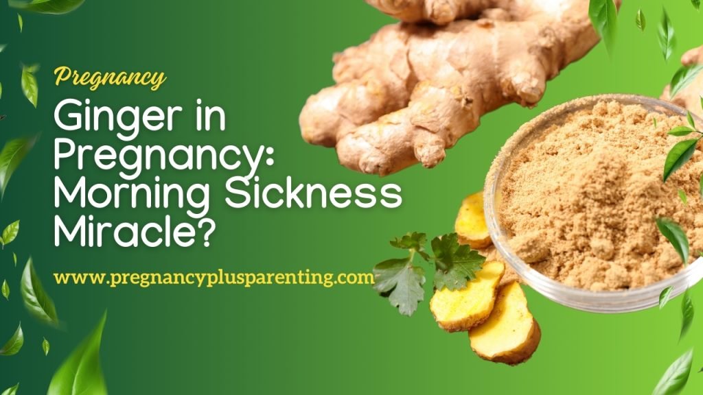 Ginger in Pregnancy: Morning Sickness Miracle?