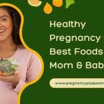 Healthy Pregnancy Diet: Best Foods for Mom & Baby