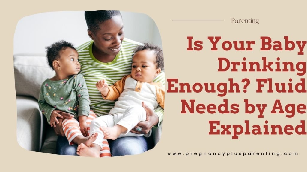 Is Your Baby Drinking Enough? Fluid Needs by Age Explained