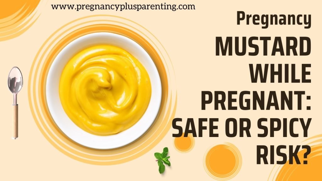 Mustard While Pregnant: Safe or Spicy Risk?