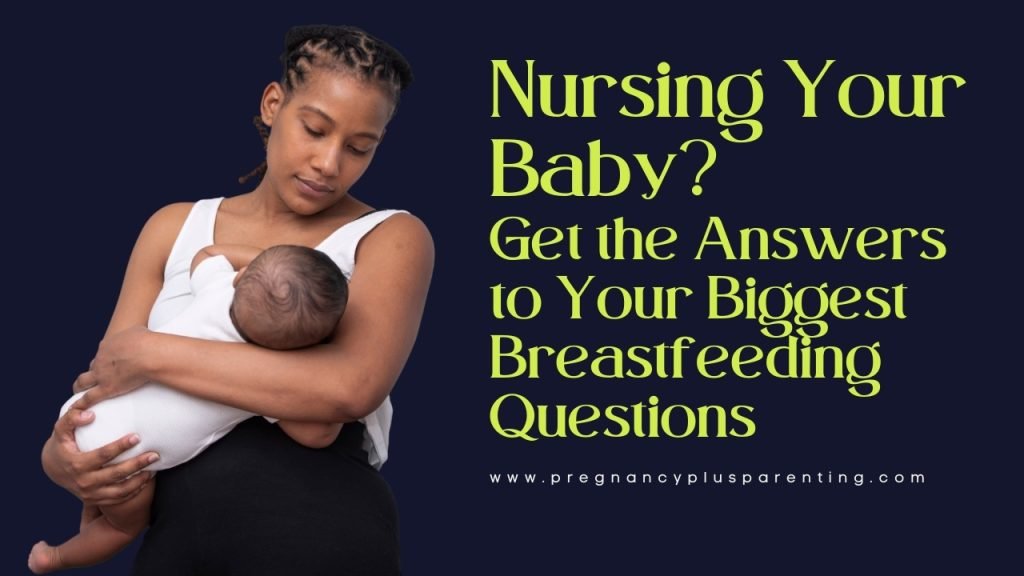 Nursing Your Baby? Get the Answers to Your Biggest Breastfeeding Questions