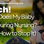Ouch! Why Does My Baby Bite During Nursing? (And How to Stop It)