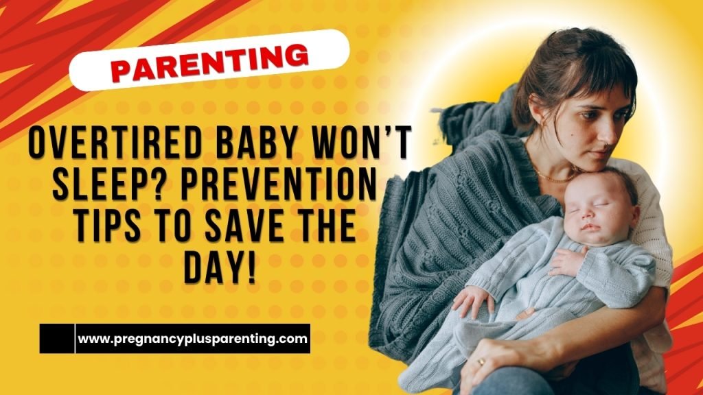 Overtired Baby Won’t Sleep? Prevention Tips to Save the Day!