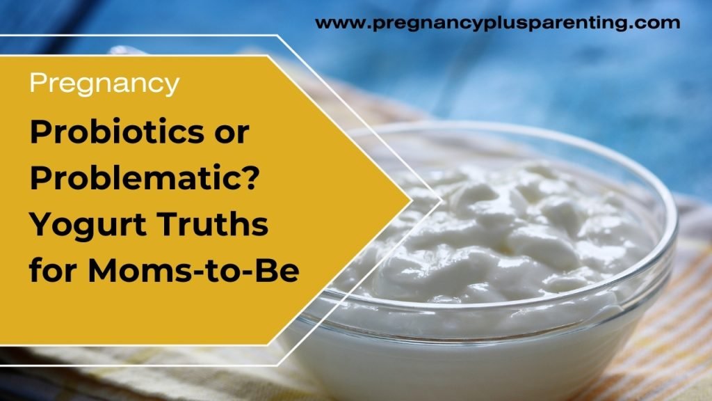 Probiotics or Problematic? Yogurt Truths for Moms-to-Be