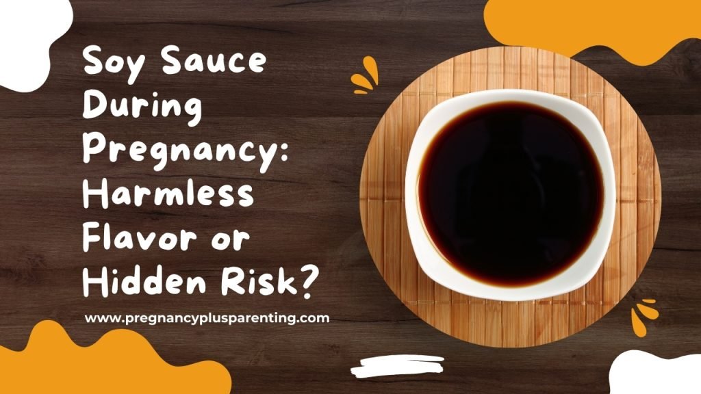 Soy Sauce During Pregnancy: Harmless Flavor or Hidden Risk?