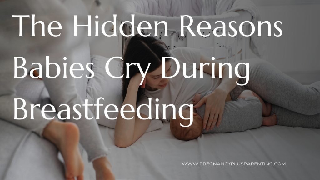 The Hidden Reasons Babies Cry During Breastfeeding