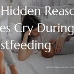 The Hidden Reasons Babies Cry During Breastfeeding
