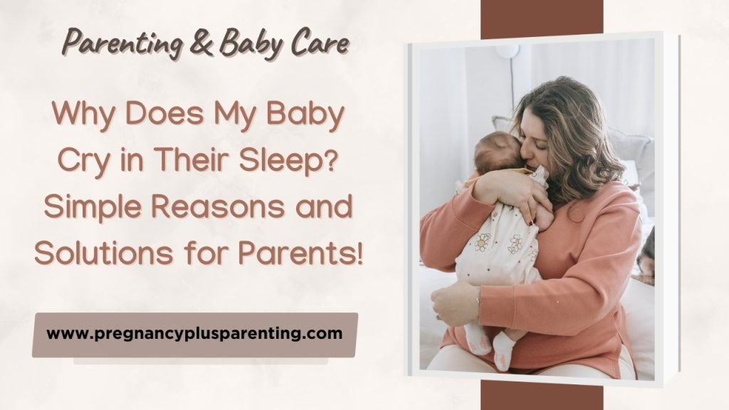 Why Does My Baby Cry in Their Sleep? Simple Reasons and Solutions for Parents!