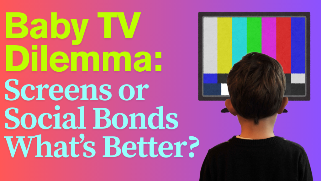 Baby TV Dilemma: Screens or Social Bonds – What’s Better?