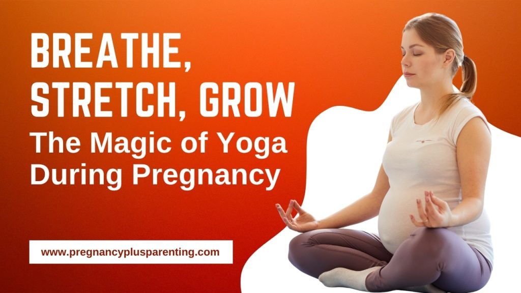 Breathe, Stretch, Grow – The Magic of Yoga During Pregnancy