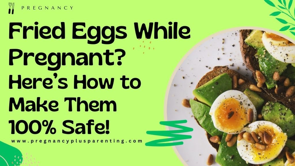 Fried Eggs While Pregnant? Here’s How to Make Them 100% Safe!