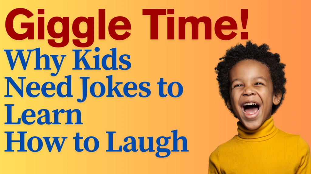 Giggle Time! Why Kids Need Jokes to Learn How to Laugh