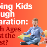 Helping Kids Through Separation: Which Ages Adjust the Easiest?