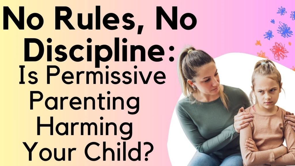 No Rules, No Discipline: Is Permissive Parenting Harming Your Child?