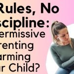 No Rules, No Discipline: Is Permissive Parenting Harming Your Child?
