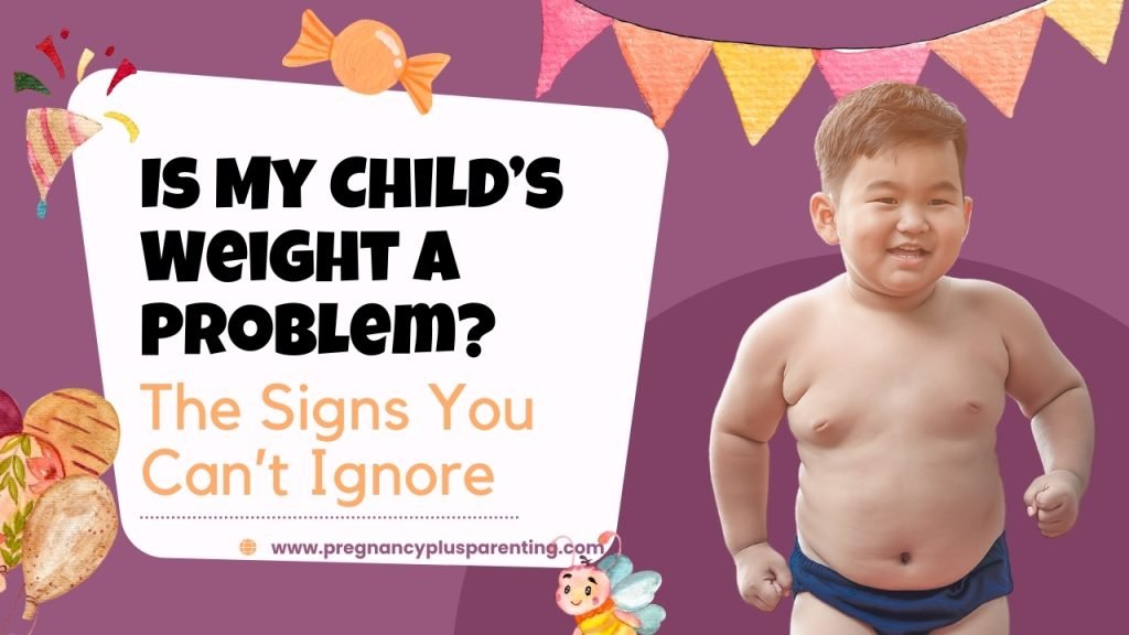 Is My Child’s Weight a Problem? The Signs You Can’t Ignore