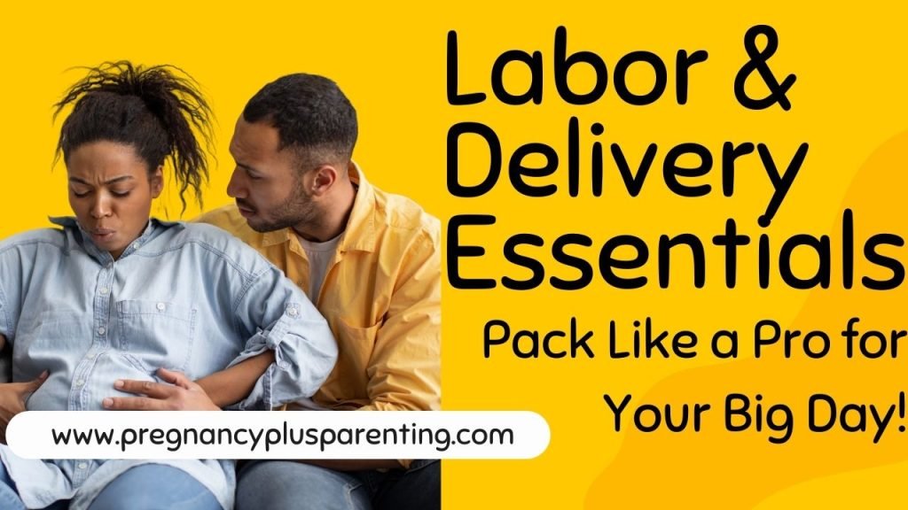 Labor & Delivery Essentials – Pack Like a Pro for Your Big Day!