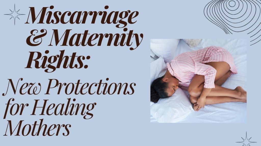Miscarriage & Maternity Rights: New Protections for Healing MothersMiscarriage & Maternity Rights: New Protections for Healing Mothers