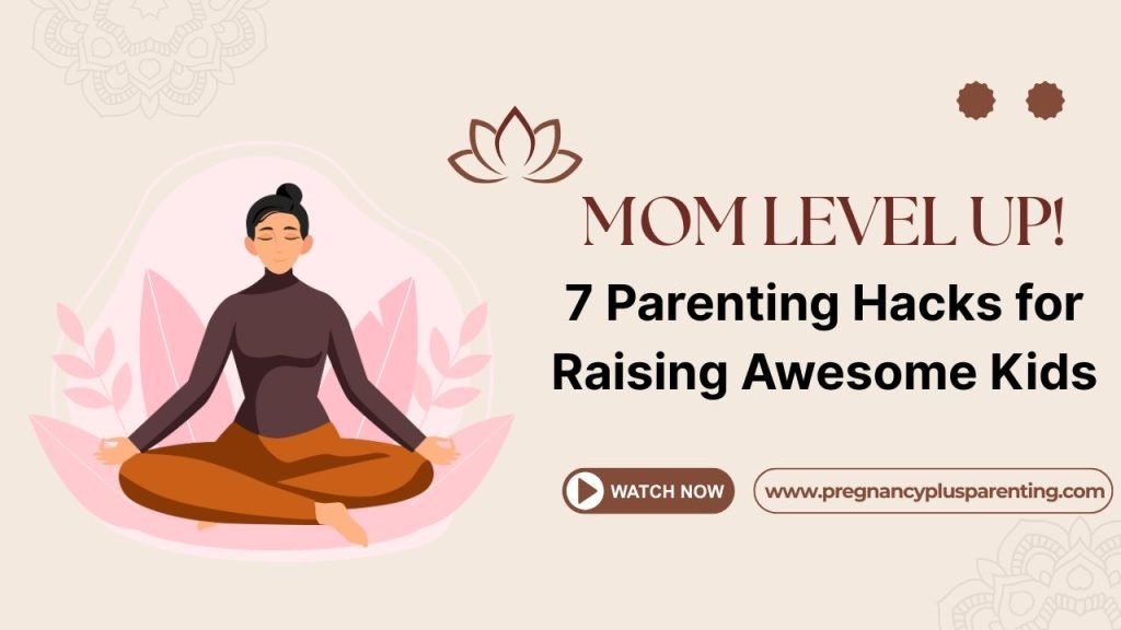 Mom Level Up! 7 Parenting Hacks for Raising Awesome Kids