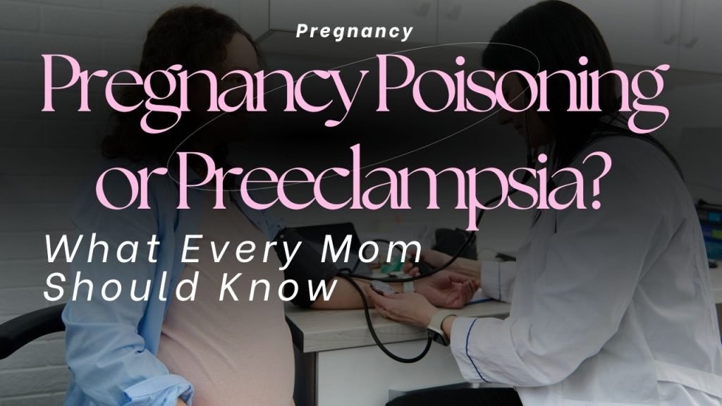 Pregnancy Poisoning or Preeclampsia? What Every Mom Should Know