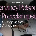 Pregnancy Poisoning or Preeclampsia? What Every Mom Should Know