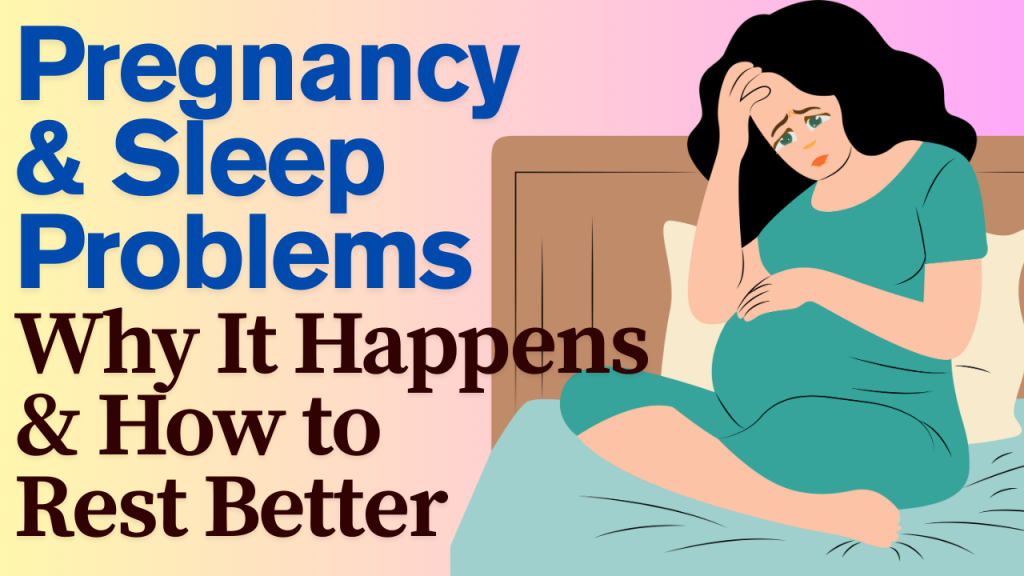 Pregnancy & Sleep Problems: Why It Happens & How to Rest Better