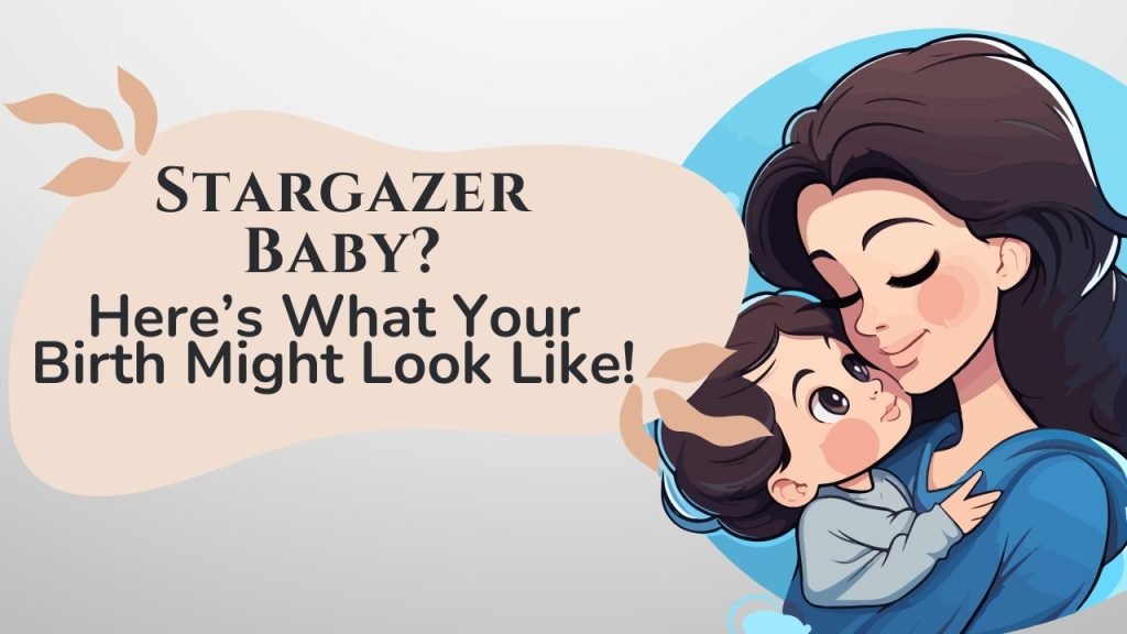 Stargazer Baby? Here’s What Your Birth Might Look Like!Stargazer Baby? Here’s What Your Birth Might Look Like!