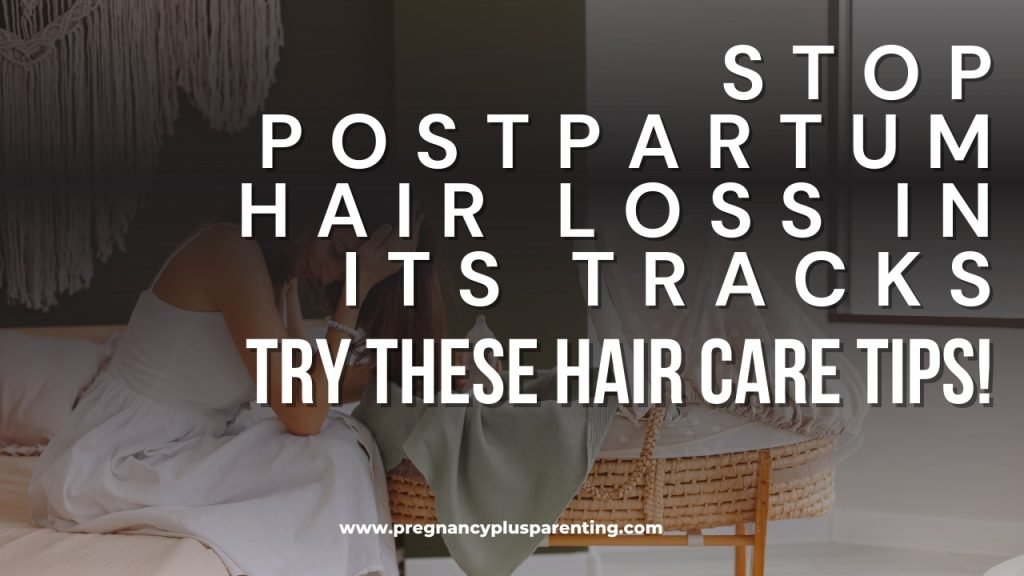 Stop Postpartum Hair Loss in Its Tracks – Try These Hair Care Tips!