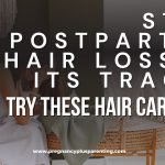 Stop Postpartum Hair Loss in Its Tracks – Try These Hair Care Tips!