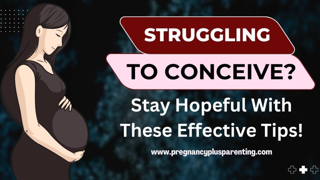 Struggling to Conceive? Stay Hopeful With These Effective Tips!