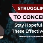 Struggling to Conceive? Stay Hopeful With These Effective Tips!