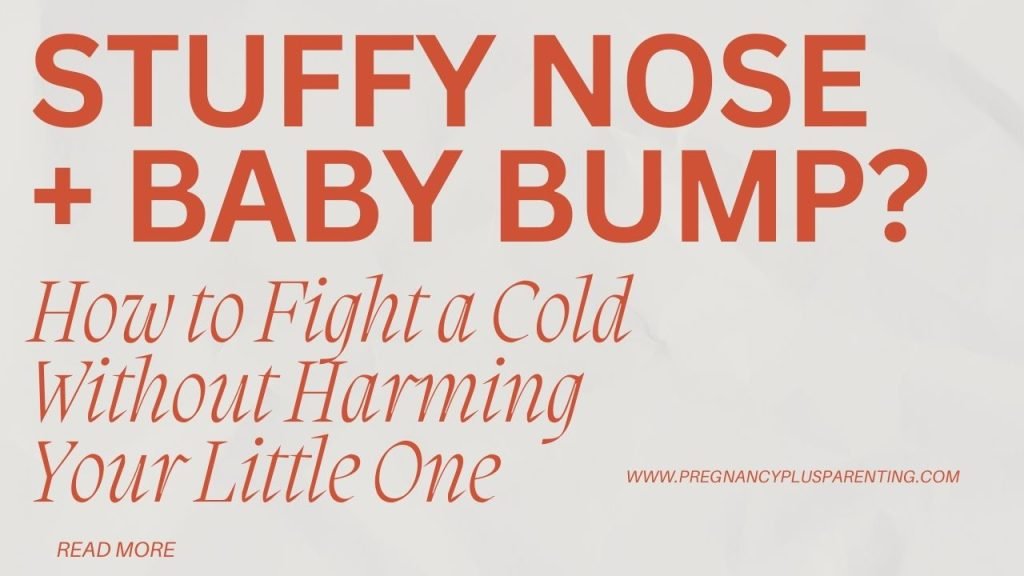 Stuffy Nose + Baby Bump? How to Fight a Cold Without Harming Your Little One
