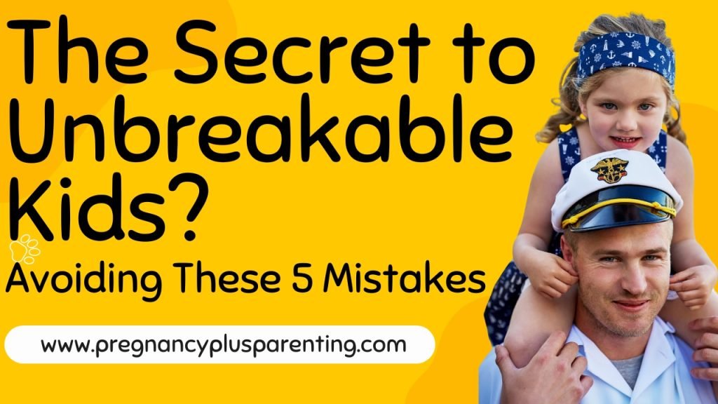 The Secret to Unbreakable Kids? Avoiding These 5 Mistakes