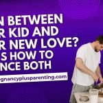 Torn Between Your Kid and Your New Love? Here’s How to Balance Both