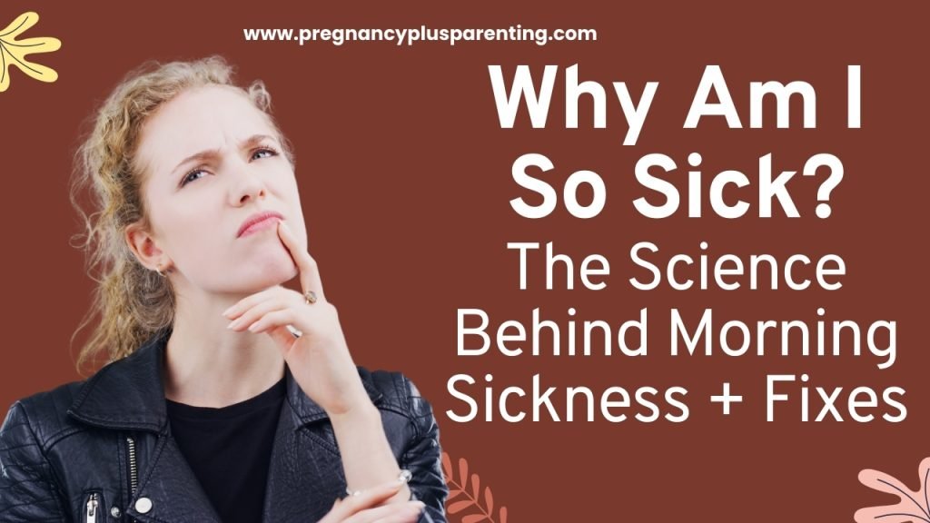 Why Am I So Sick? The Science Behind Morning Sickness + Fixes