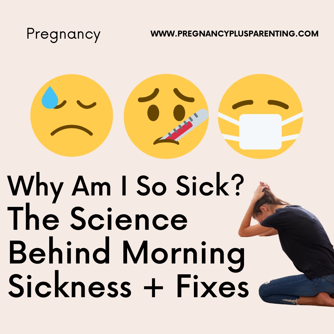 Why Am I So Sick? The Science Behind Morning Sickness + Fixes