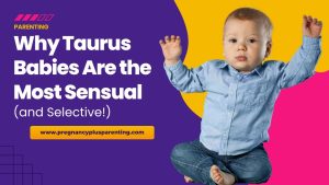 Why Taurus Babies Are the Most Sensual (and Selective!) - Pregnancy