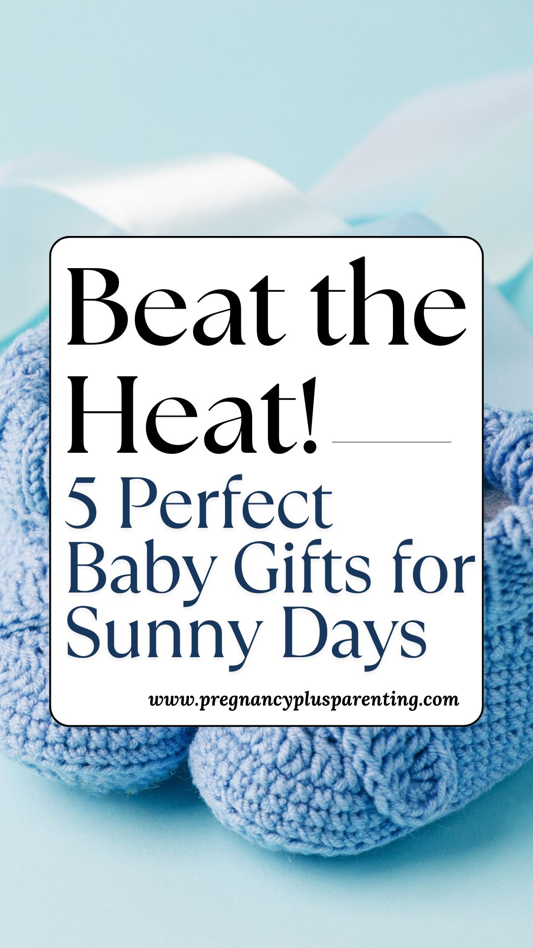 Beat the Heat! 5 Perfect Baby Gifts for Sunny Days