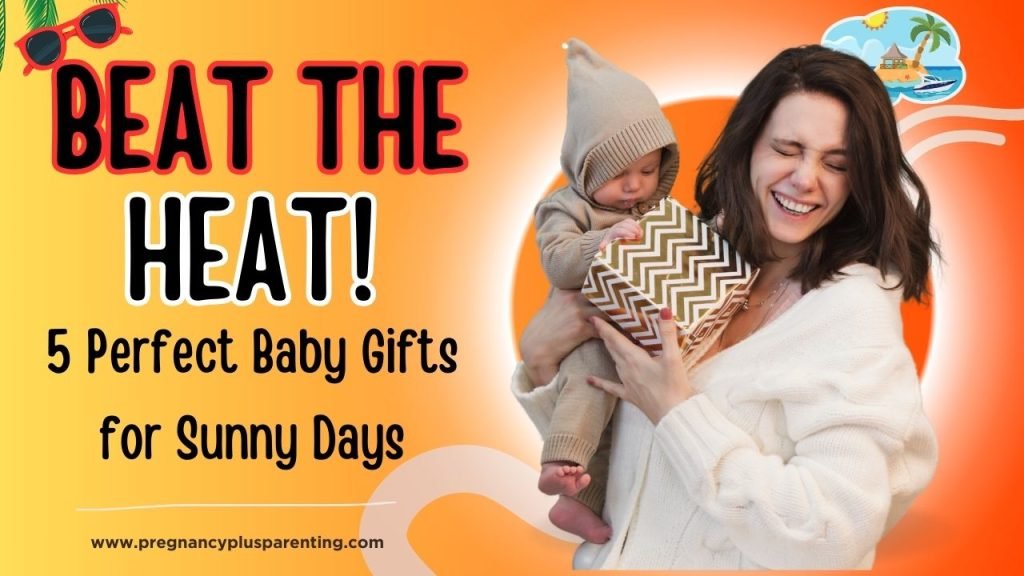 Beat the Heat! 5 Perfect Baby Gifts for Sunny Days
