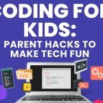 Coding for Kids: Parent Hacks to Make Tech Fun