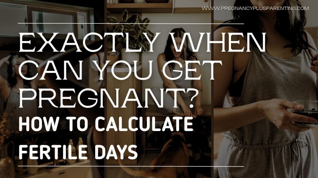 Exactly When Can You Get Pregnant? How to Calculate Fertile Days