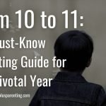 From 10 to 11: The Must-Know Parenting Guide for This Pivotal Year