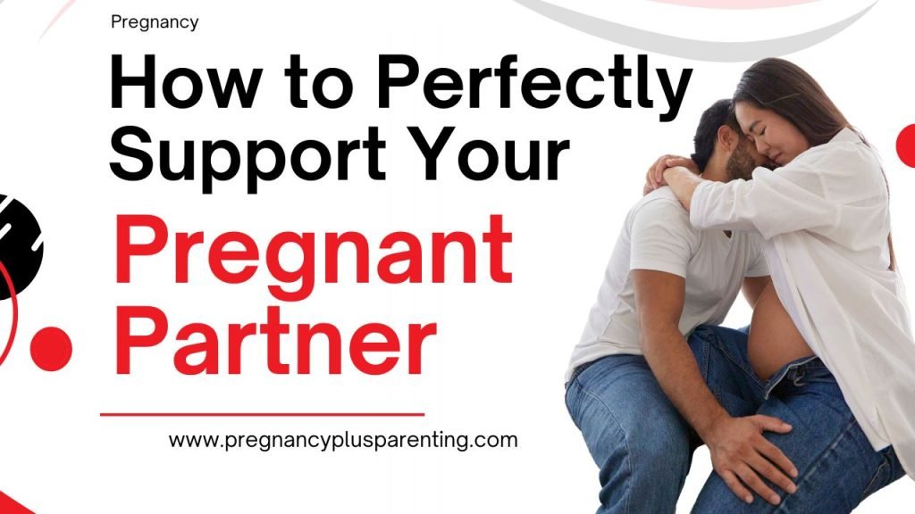 How to Perfectly Support Your Pregnant Partner