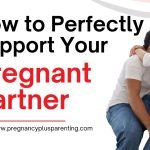 How to Perfectly Support Your Pregnant Partner