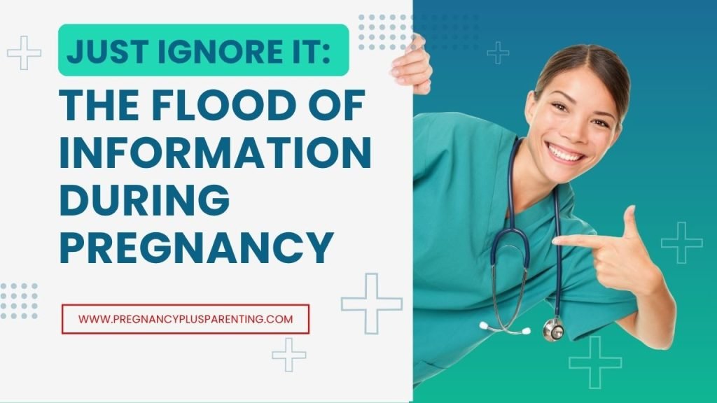 Just Ignore It: The Flood Of Information During Pregnancy