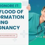 Just Ignore It: The Flood Of Information During Pregnancy