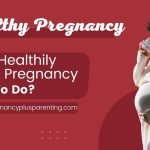 Living Healthily During Pregnancy – What To Do?