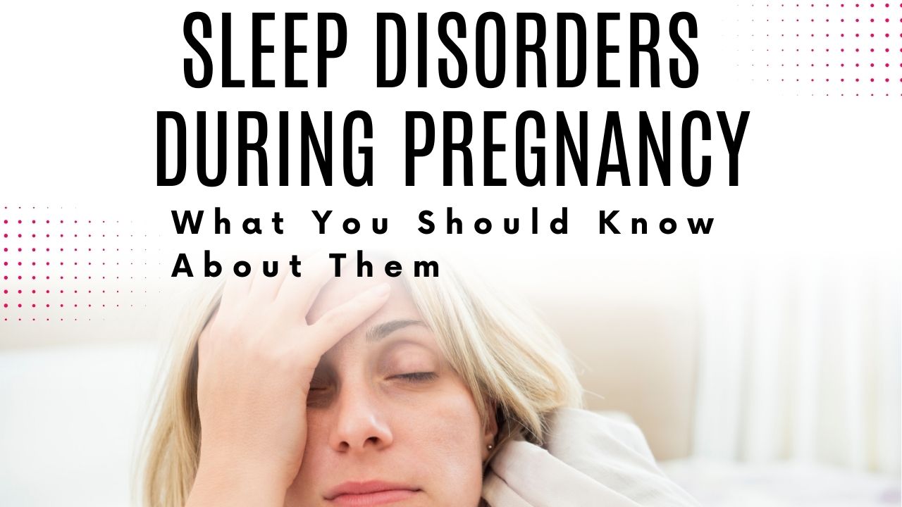 Sleep Disorders During Pregnancy – What You Should Know About Them