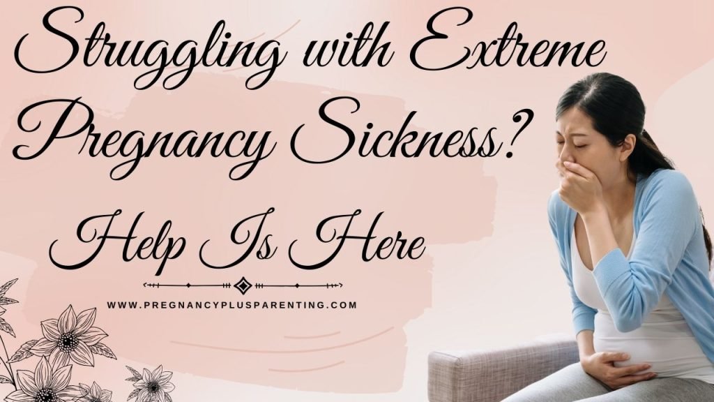 Struggling with Extreme Pregnancy Sickness? Help Is Here