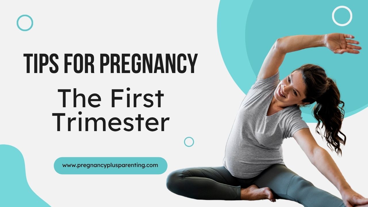 Tips For Pregnancy – The First Trimester